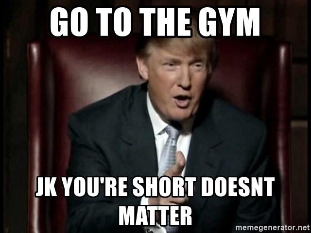 go-to-the-gym-jk-youre-short-doesnt-matter.jpg