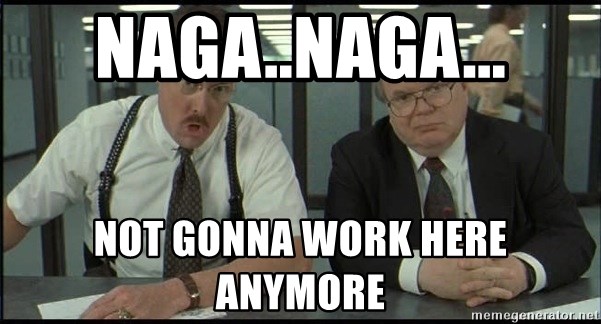 naganaga-not-gonna-work-here-anymore.jpg