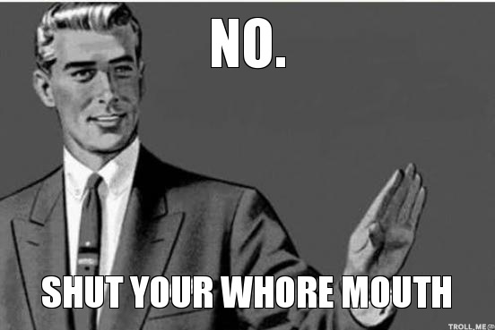 no-shut-your-whore-mouth.jpg