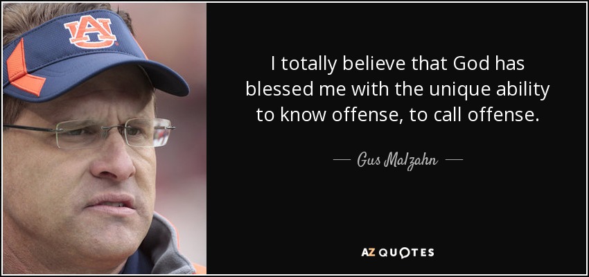 quote-i-totally-believe-that-god-has-blessed-me-with-the-unique-ability-to-know-offense-to-gus-malzahn-69-84-52.jpg